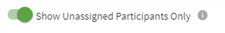 Toggle button to shown only unassigned participants
